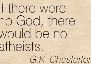 A quote by g.k. chesterton on a beige background stating, "if there were no god, there would be no atheists.